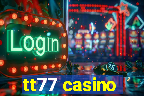 tt77 casino